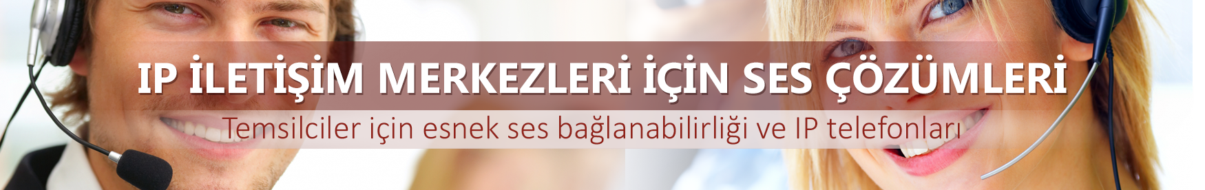 IP İletişim Merkezleri için Ses Çözümleri